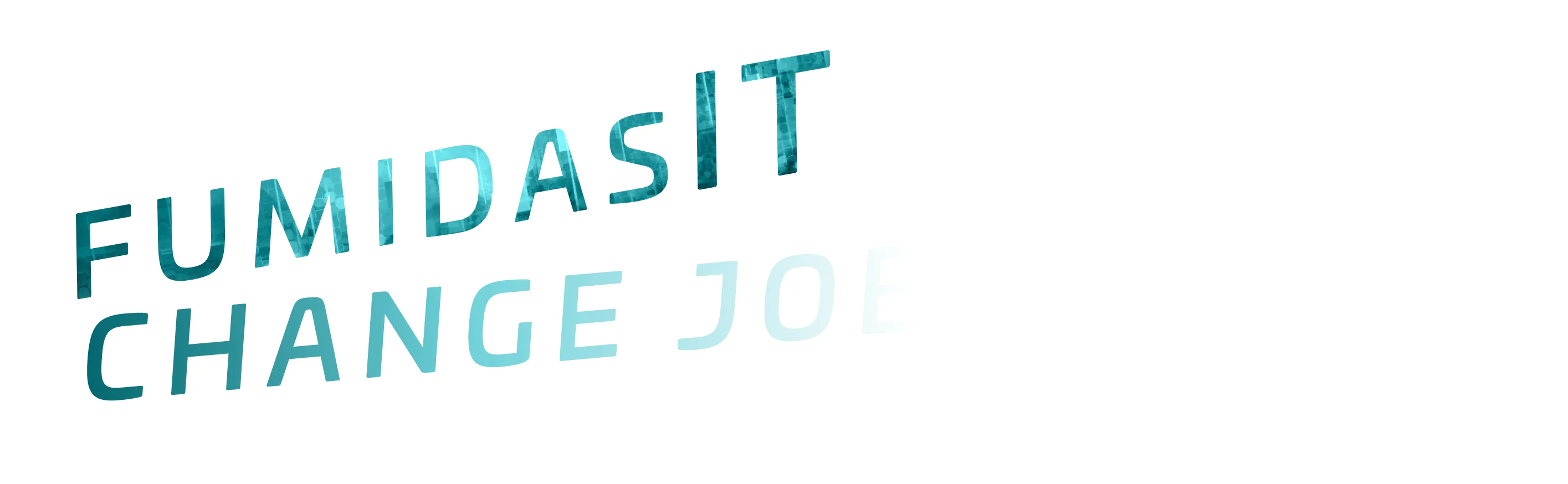 FUMIDASIT CHANGE JOBS NOW!